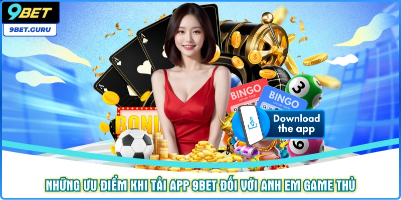 Những ưu điểm khi tải app 9bet đối với anh em game thủ